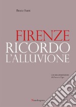 Firenze. Ricordo l'alluvione libro