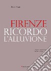 Firenze. Ricordo l'alluvione libro di Santi Bruno