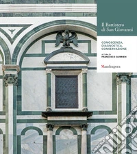 Il battistero di San Giovanni. Conoscenza. Diagnostica. Conservazione. Atti del Convegno internazionale (Firenze, 24-25 novembre 2014)