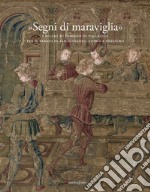 «Segni di maraviglia». I ricami su disegno di Pollaiolo per il Parato di San Giovanni. Storia e restauro. Ediz. a colori libro