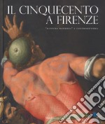 Il Cinquecento a Firenze. «Maniera moderna» e Controriforma. Catalogo della mostra (Firenze, 21 settembre 2017-21 gennaio 2018). Ediz. illustrata libro