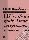 Fashionabilities. Pianificare e gestire i processi di progettazione del prodotto moda. Ediz. a colori libro