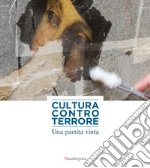 Cultura contro terrore. Una partita vinta. Ediz. a colori