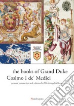 I libri del granduca Cosimo I de' medici. I manoscritti personali e quelli per la biblioteca di Michelangelo. Catalogo della mostra (Firenze, 8 marzo-18 ottobre 2019). Ediz. inglese libro