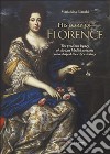 History of Florence. The precious legacy of the last Medici princess who shaped the city's destiny libro di Bianchi Marialuisa