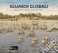Sguardi globali. Mappe olandesi, spagnole e portoghesi nelle collezioni del granduca Cosimo III de' Medici. Catalogo della mostra (Firenze, 6 novembre 2019-29 maggio 2020). Ediz. a colori