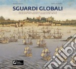 Sguardi globali. Mappe olandesi, spagnole e portoghesi nelle collezioni del granduca Cosimo III de' Medici. Catalogo della mostra (Firenze, 6 novembre 2019-29 maggio 2020). Ediz. a colori