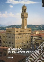 Il museo di Palazzo Vecchio. Ediz. illustrata libro