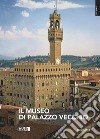 Il museo di Palazzo Vecchio. Ediz. illustrata libro