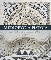 Medioevo a Pistoia. Crocevia di artisti fra Romanico e Gotico. Ediz. illustrata libro