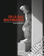 Di là dal Rio Freddo. Anatomia umana normale, anatomia patologica, medicina legale. Careggi 1956-2021 libro