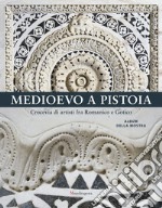 Medioevo a Pistoia. Crocevia di artisti fra Romanico e Gotico. Album della mostra. Ediz. illustrata libro