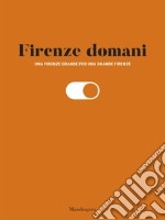 Firenze domani. Una Firenze grande per una grande Firenze libro