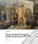 Percorsi artistici nell'Accademia di Belle Arti di Firenze: 1900-1948. Ediz. illustrata. Vol. 1 libro