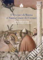 I vescovi di Roma e Santa Croce di Firenze-The bishop of Rome and Santa Croce, Florence. Ediz. illustrata libro