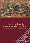 Il palazzo dell'Antella in piazza Santa Croce a Firenze. Storia, famiglie e vicende costruttive dal Quattrocento ad oggi. Ediz. illustrata libro