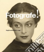 Fotografe! Dagli archivi Alinari a oggi. Ediz. italiana e inglese libro