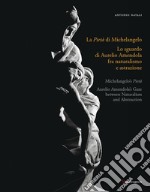 La Pietà di Michelangelo. Lo sguardo d'Aurelio Amendola fra naturalismo e astrazione. Catalogo della mostra (Firenze, 8 settembre 2022-9 gennaio 2023). Ediz. italiana e inglese libro