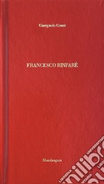 Francesco Binfaré. Ediz. francese e tedesca libro