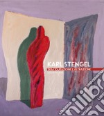 Karl Stengel. Tra figurazione e astrazione. Ediz. illustrata