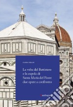 La volta del Battistero e la cupola di Santa Maria del Fiore: due opere a confronto libro