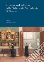 Repertorio dei dipinti della Galleria dell'Accademia di Firenze. Ediz. illustrata libro