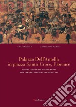 Palazzo dell'Antella in piazza Santa Croce Florence. History, families and building phases from the 15th century to the present day. Ediz. illustrata