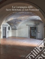 La Compagnia delle Sacre Stimmate di San Francesco in San Lorenzo a Firenze. Ediz. illustrata