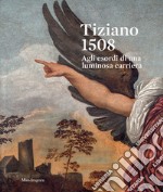 Tiziano 1508. Agli esordi di una luminosa carriera. Catalogo della mostra (Venezia, 9 settembre-3 dicembre 2023). Ediz. a colori libro