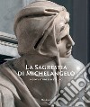 La Sagrestia di Michelangelo. Nuovi studi e restauro. Ediz. illustrata libro