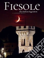 Fiesole una bellezza leggendaria-Fiesole a leggendary Beauty. Ediz. bilingue