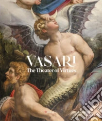 Vasari. The theater of virtues. Ediz. a colori
