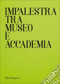 Impalestra tra Museo e Accademia. Catalogo della mostra (Firenze, 22 gennaio-5 febbraio 2025). Ediz. italiana e inglese libro
