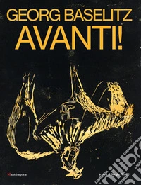 Georg Baselitz. Avanti! Catalogo della mostra (Firenze, 24 marzo-13 settembre 2026). Ediz. a colori