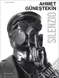 Ahmet Günestekin. Silenzio. Catalogo della mostra (Venezia, Palazzo Gradenigo, 6 maggio-1 novembre 2026) libro