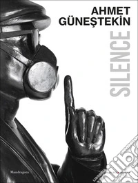 Ahmet Günestekin. Silence. Catalogo della mostra (Venezia, Palazzo Gradenigo, 6 maggio-1 novembre 2026) libro