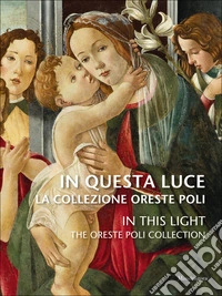 In questa luce. La Collezione Oreste Poli-In this light. The Oreste Poli Collection. Ediz. a colori libro