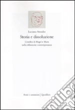 Storia e dissoluzione. L'eredità di Hegel e Marx nella riflessione contemporanea libro