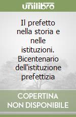 Il prefetto nella storia e nelle istituzioni. Bicentenario dell'istituzione prefettizia