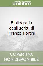 Bibliografia degli scritti di Franco Fortini libro