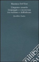 L'inganno assurdo. Linguaggio e conoscenza tra realismo e fallibilismo