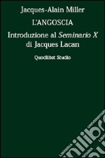 L'angoscia. Introduzione al Seminario 10° di Jacques Lacan libro