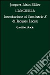 L'angoscia. Introduzione al Seminario 10° di Jacques Lacan libro di Miller Jacques-Alain Di Ciaccia A. (cur.)