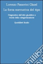 La forza normativa del tipo. Pragmatica dell'atto giuridico e teoria della categorizzazione