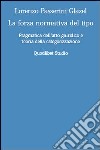 La forza normativa del tipo. Pragmatica dell'atto giuridico e teoria della categorizzazione libro