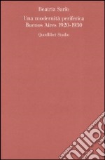Una modernità periferica. Buenos Aires 1920-1930