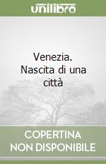 Venezia. Nascita di una città libro