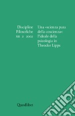 Discipline filosofiche (2002). Vol. 2: Una «scienza pura della coscienza»: l'ideale della psicologia in Theodor Lipps libro