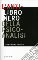 L'anti-libro nero della psicoanalisi libro