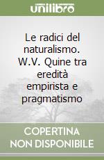 Le radici del naturalismo. W.V. Quine tra eredità empirista e pragmatismo